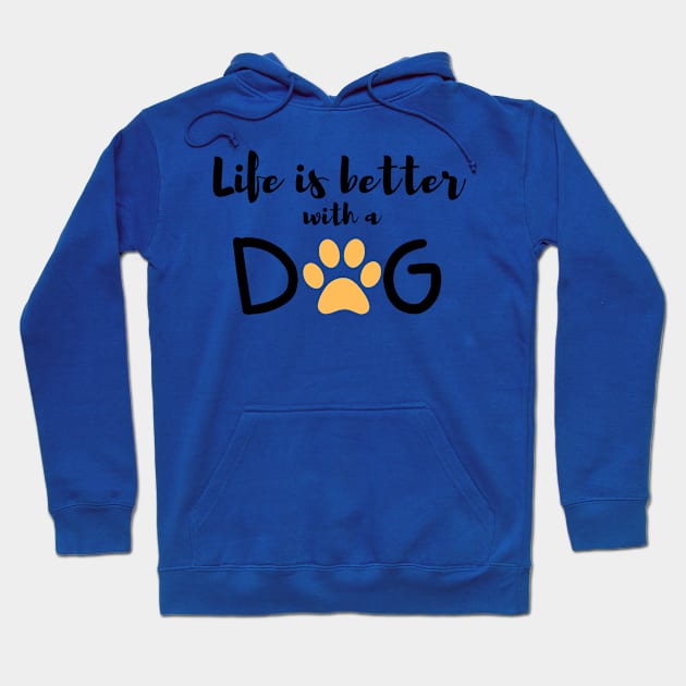 Life is Better With A Dog Hoodie by Corazzon